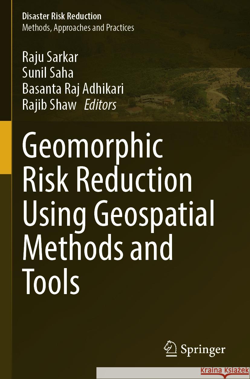 Geomorphic Risk Reduction Using Geospatial Methods and Tools Raju Sarkar Sunil Saha Basanta Raj Adhikari 9789819977093 Springer