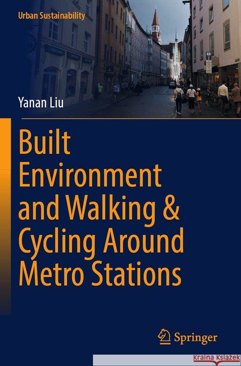 Built Environment and Walking & Cycling Around Metro Stations Liu, Yanan 9789819977253 Springer