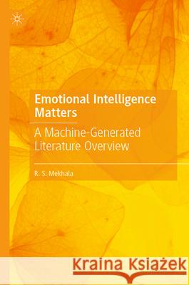 Emotional Intelligence Matters: A Machine-Generated Literature Overview R. S. Mekhala 9789819977260 Palgrave MacMillan