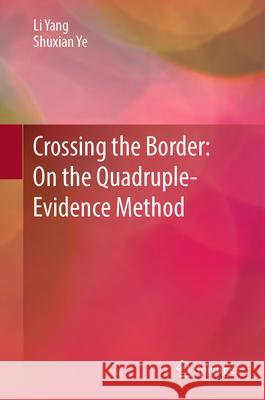 Crossing the Border: On the Quadruple-Evidence Method Li Yang Shuxian Ye 9789819977499