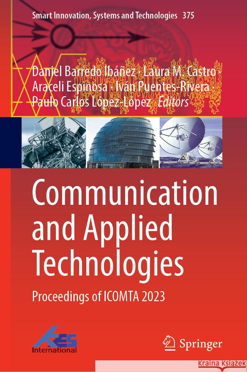 Communication and Applied Technologies: Proceedings of Icomta 2023 Daniel Barredo Ib??ez Laura M. Castro Araceli Espinosa 9789819977536