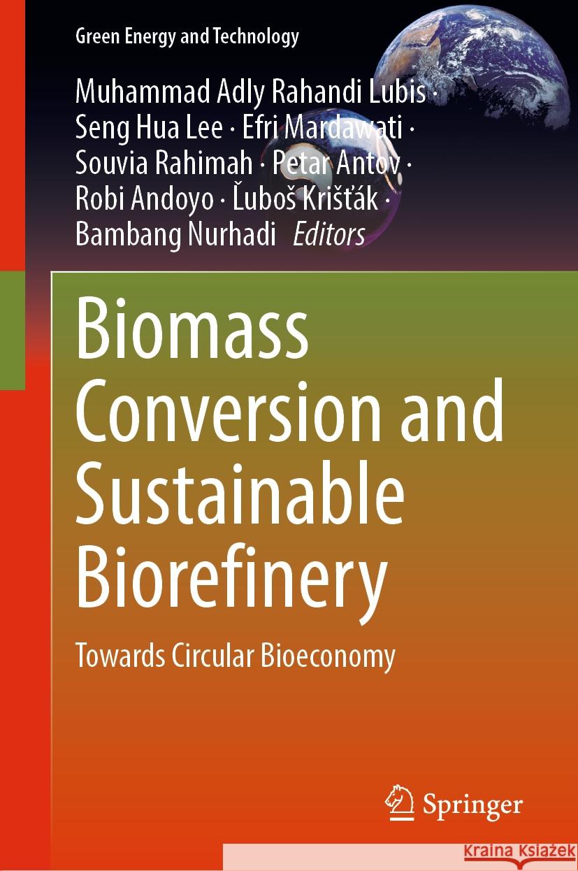 Biomass Conversion and Sustainable Biorefinery: Towards Circular Bioeconomy Muhammad Adly Rahandi Lubis Seng Hua Lee Efri Mardawati 9789819977680 Springer