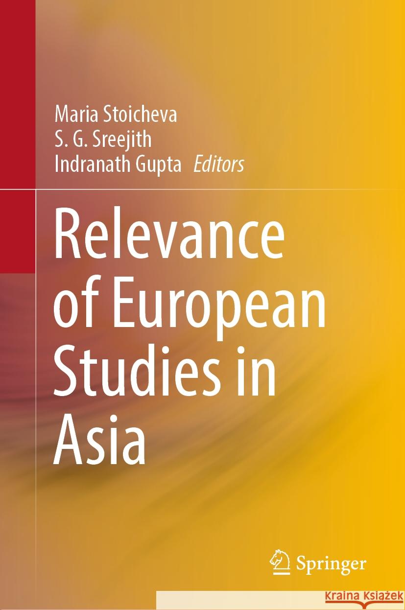 Relevance of European Studies in Asia Maria Stoicheva S. G. Sreejith Indranath Gupta 9789819977857 Springer