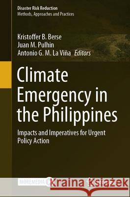 Climate Emergency in the Philippines: Impacts and Imperatives for Urgent Policy Action Kristoffer B. Berse Juan M. Pulhin Antonio L 9789819978038 Springer