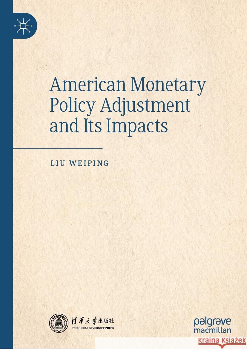 American Monetary Policy Adjustment and Its Impacts Liu Weiping 9789819978090 Palgrave MacMillan