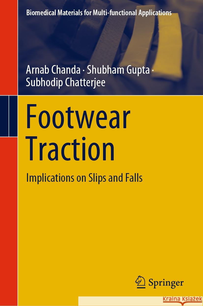 Footwear Traction: Implications on Slips and Falls Arnab Chanda Shubham Gupta Subhodip Chatterjee 9789819978229