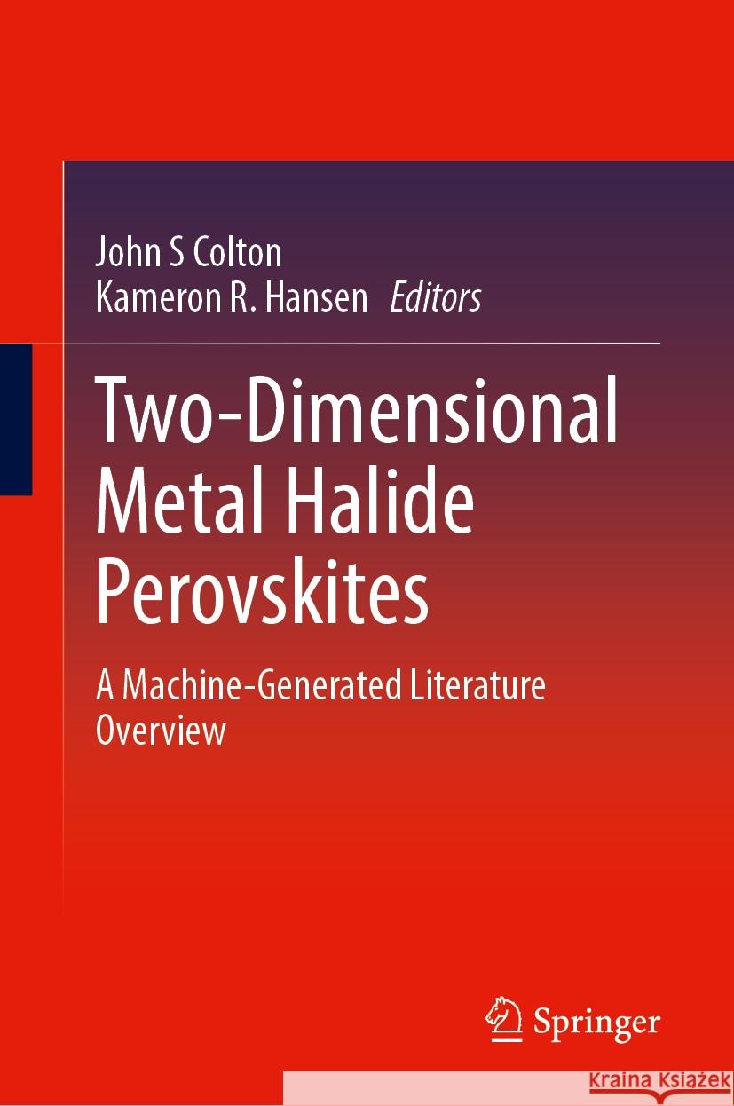 Two-Dimensional Metal Halide Perovskites: A Machine-Generated Literature Overview John S. Colton Kameron R 9789819978298 Springer