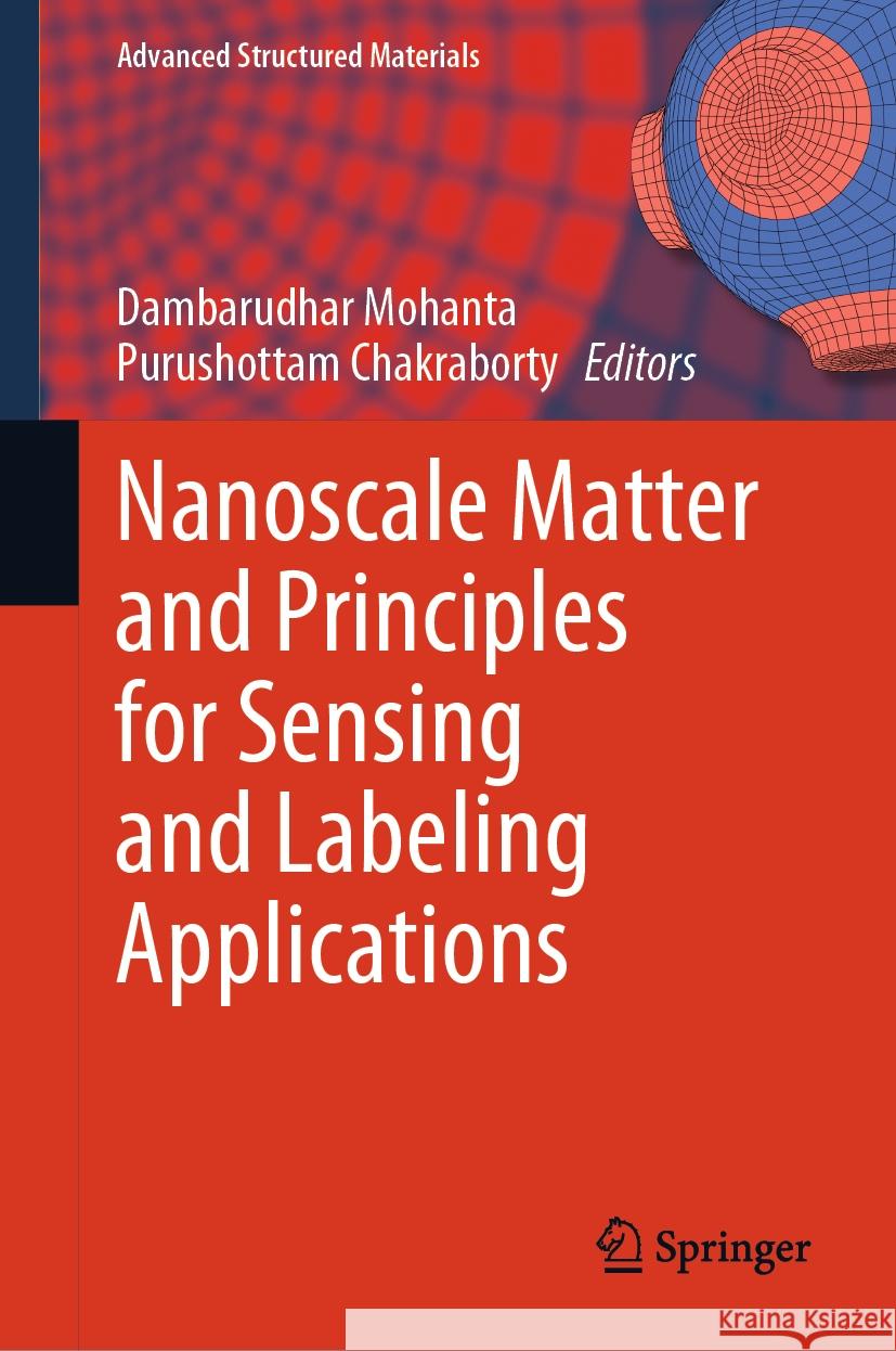 Nanoscale Matter and Principles for Sensing and Labeling Applications Dambarudhar Mohanta Purushottam Chakraborty 9789819978472