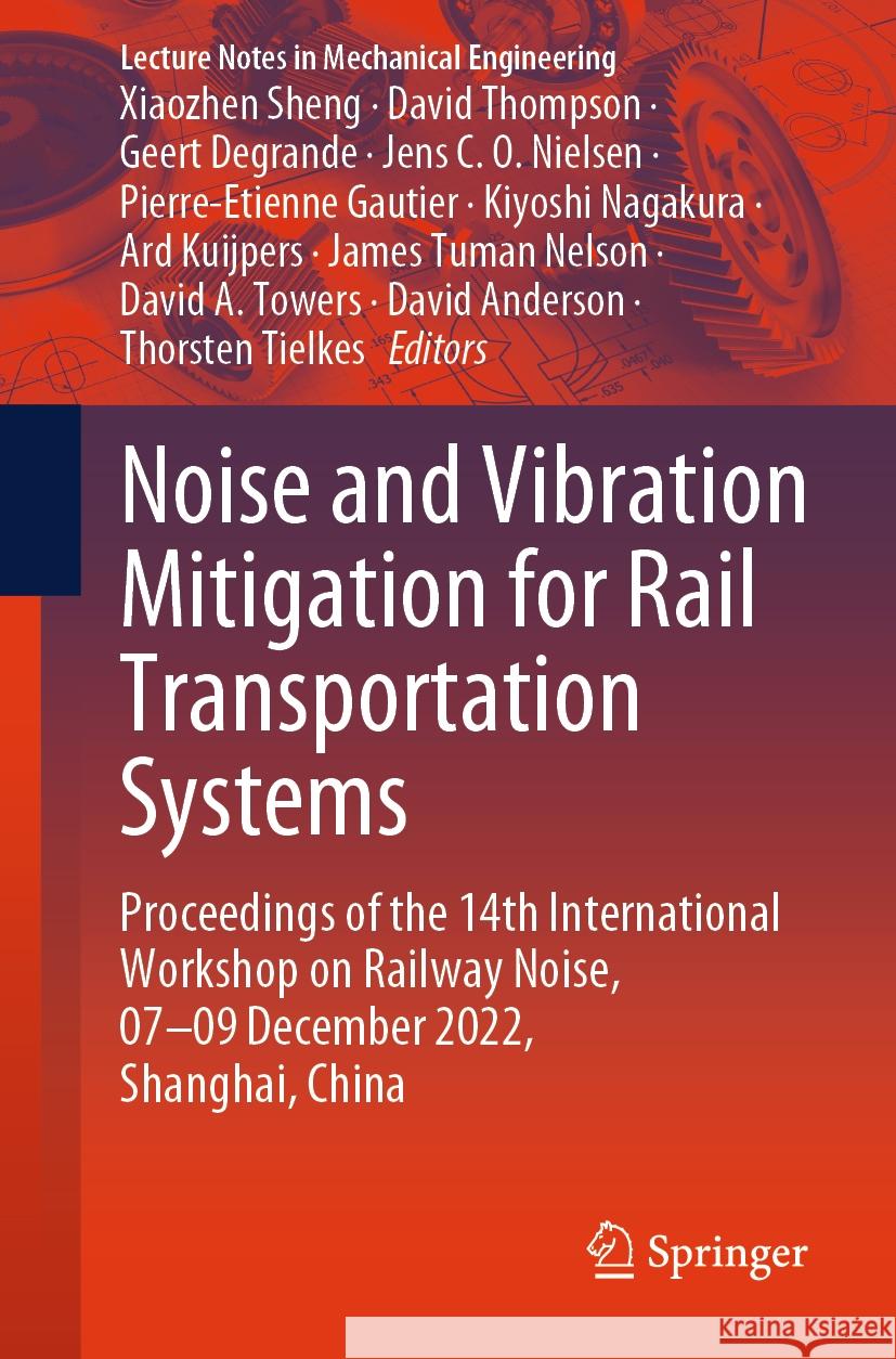 Noise and Vibration Mitigation for Rail Transportation Systems: Proceedings of the 14th International Workshop on Railway Noise, 07-09 December 2022, Xiaozhen Sheng David Thompson Geert Degrande 9789819978519 Springer