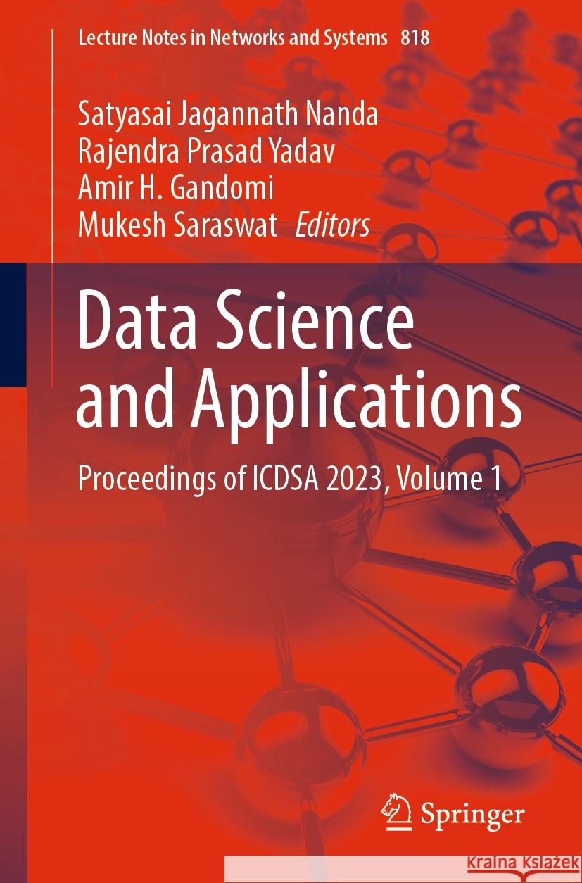 Data Science and Applications: Proceedings of Icdsa 2023, Volume 1 Satyasai Jagannath Nanda Rajendra Prasad Yadav Amir H. Gandomi 9789819978618