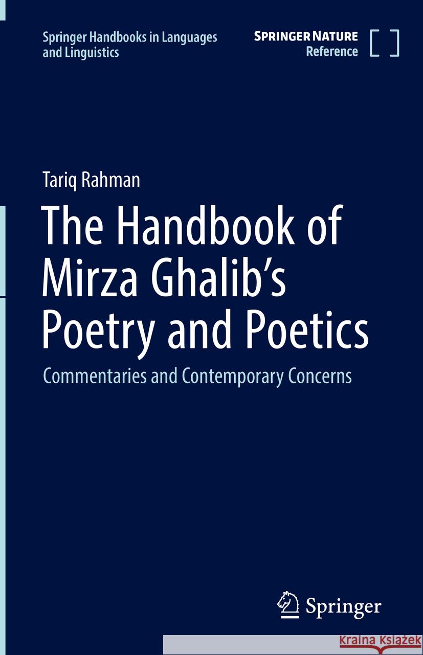 The Handbook of Mirza Ghalib's Poetry and Poetics: Commentaries and Contemporary Concerns Tariq Rahman 9789819978915