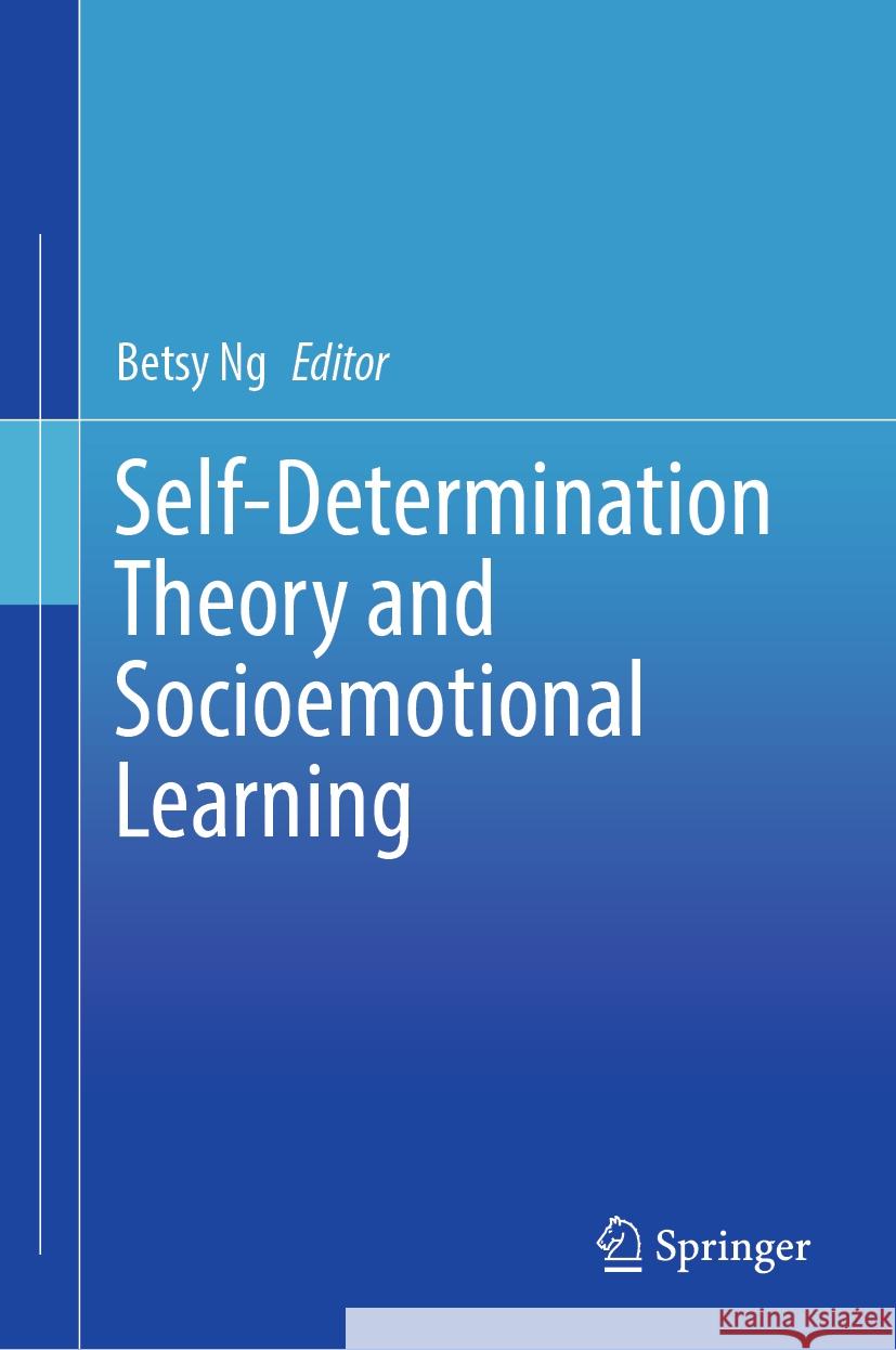 Self-Determination Theory and Socioemotional Learning Betsy Ng 9789819978960 Springer