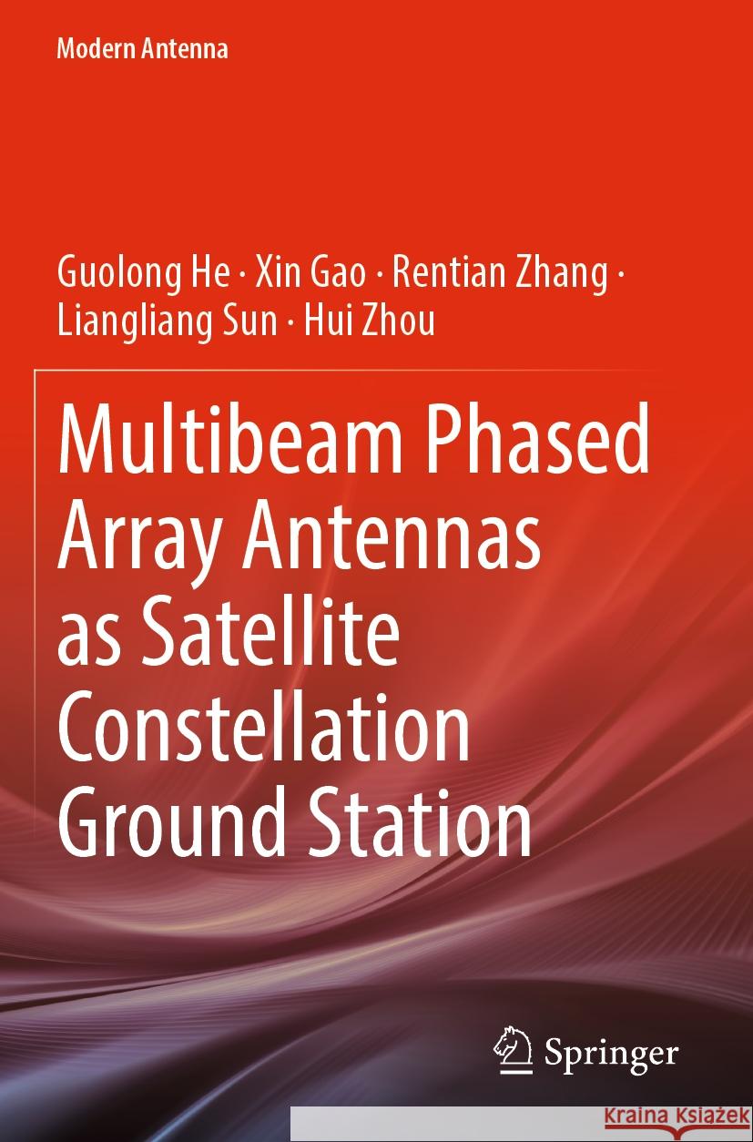 Multibeam Phased Array Antennas as Satellite Constellation Ground Station Guolong He, Xin Gao, Rentian Zhang 9789819979127 Springer Nature Singapore