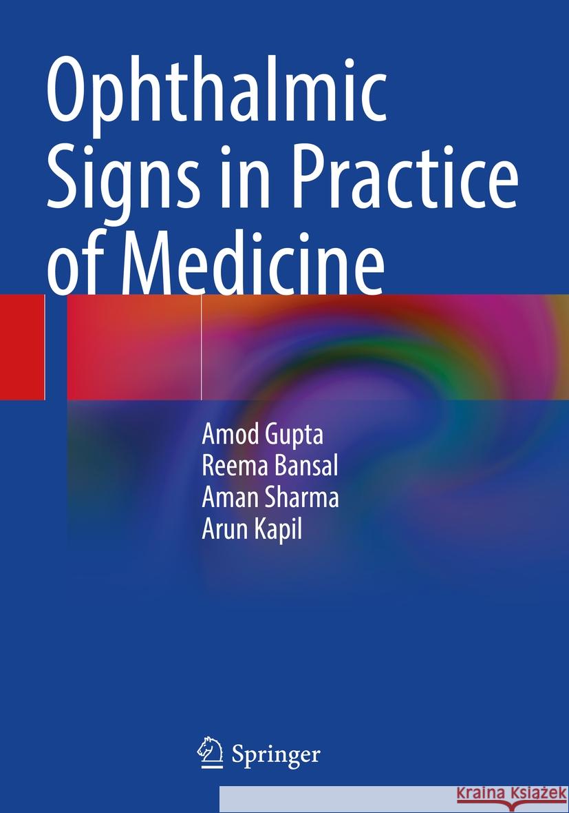 Ophthalmic Signs in Practice of Medicine Amod Gupta, Reema Bansal, Aman Sharma 9789819979257