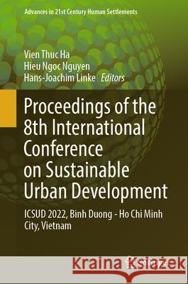 Proceedings of the 8th International Conference on Sustainable Urban Development: Icsud 2022, Ho Chi Minh City, Vietnam Ha Thuc Vien Ngoc Hieu Nguyen Hans-Joachim Linke 9789819980024