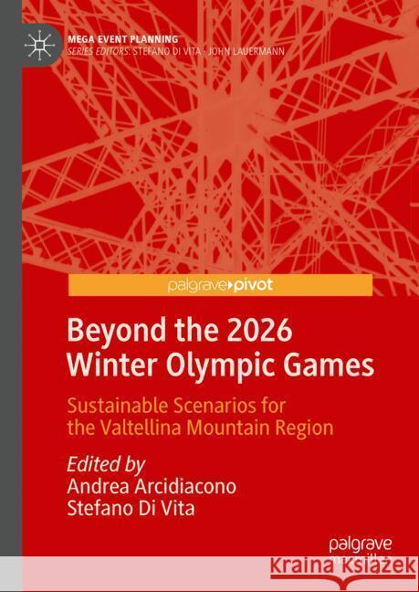Beyond the 2026 Winter Olympic Games: Sustainable Scenarios for the Valtellina Mountain Region Andrea Arcidiacono Stefano D 9789819980918 Palgrave MacMillan