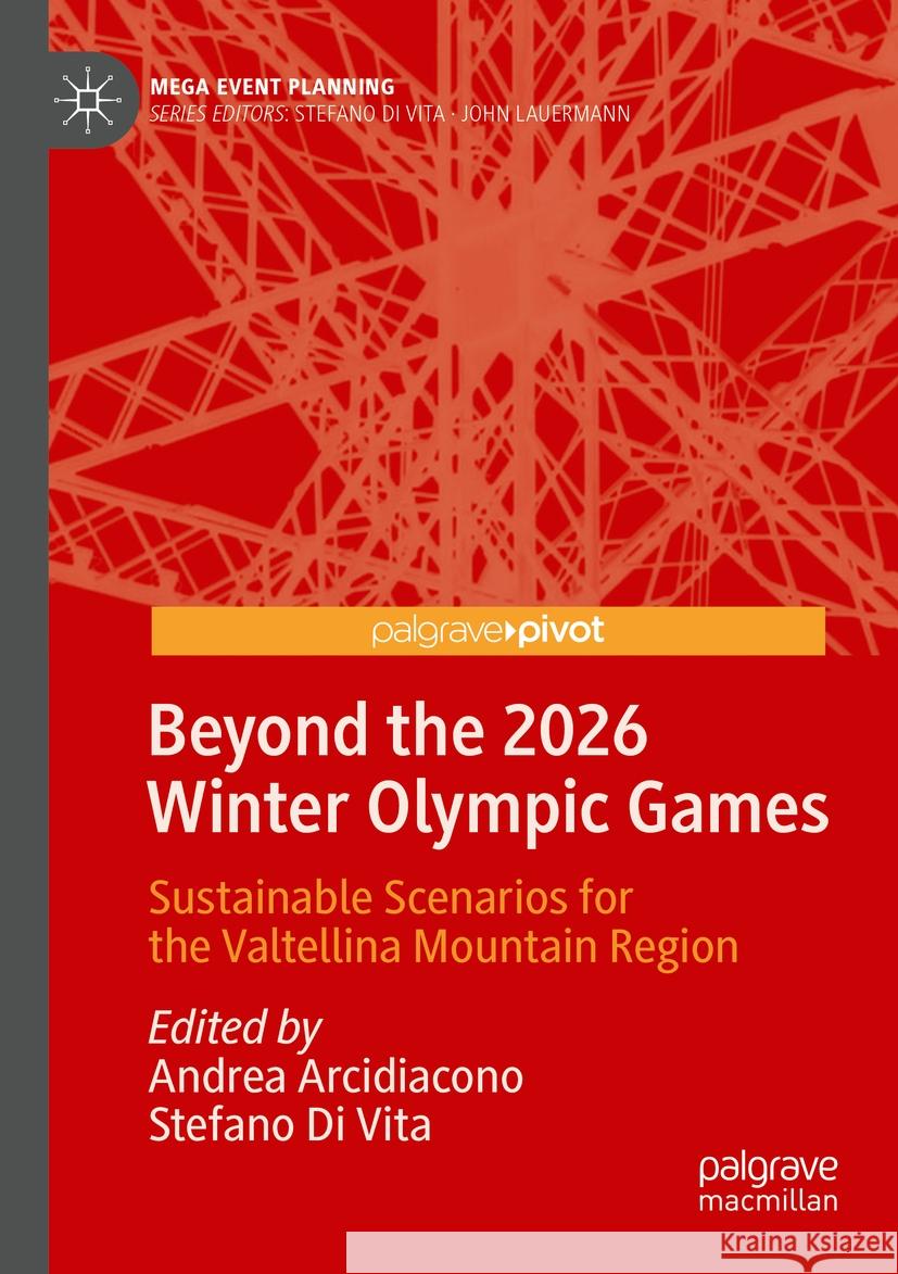 Beyond the 2026 Winter Olympic Games: Sustainable Scenarios for the Valtellina Mountain Region Andrea Arcidiacono Stefano D 9789819980949 Palgrave MacMillan