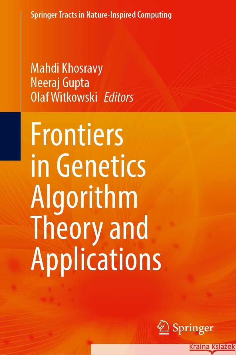 Frontiers in Genetics Algorithm Theory and Applications Mahdi Khosravy Neeraj Gupta Olaf Witkowski 9789819981069 Springer