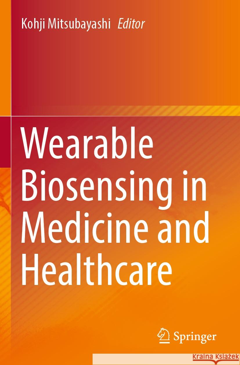 Wearable Biosensing in Medicine and Healthcare  9789819981243 Springer Nature Singapore