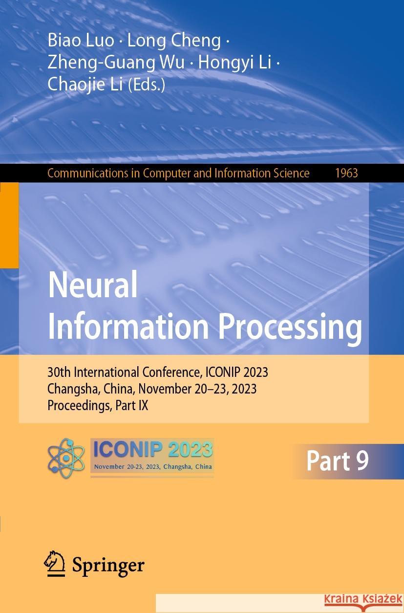 Neural Information Processing: 30th International Conference, Iconip 2023, Changsha, China, November 20-23, 2023, Proceedings, Part IX Biao Luo Long Cheng Zheng-Guang Wu 9789819981373