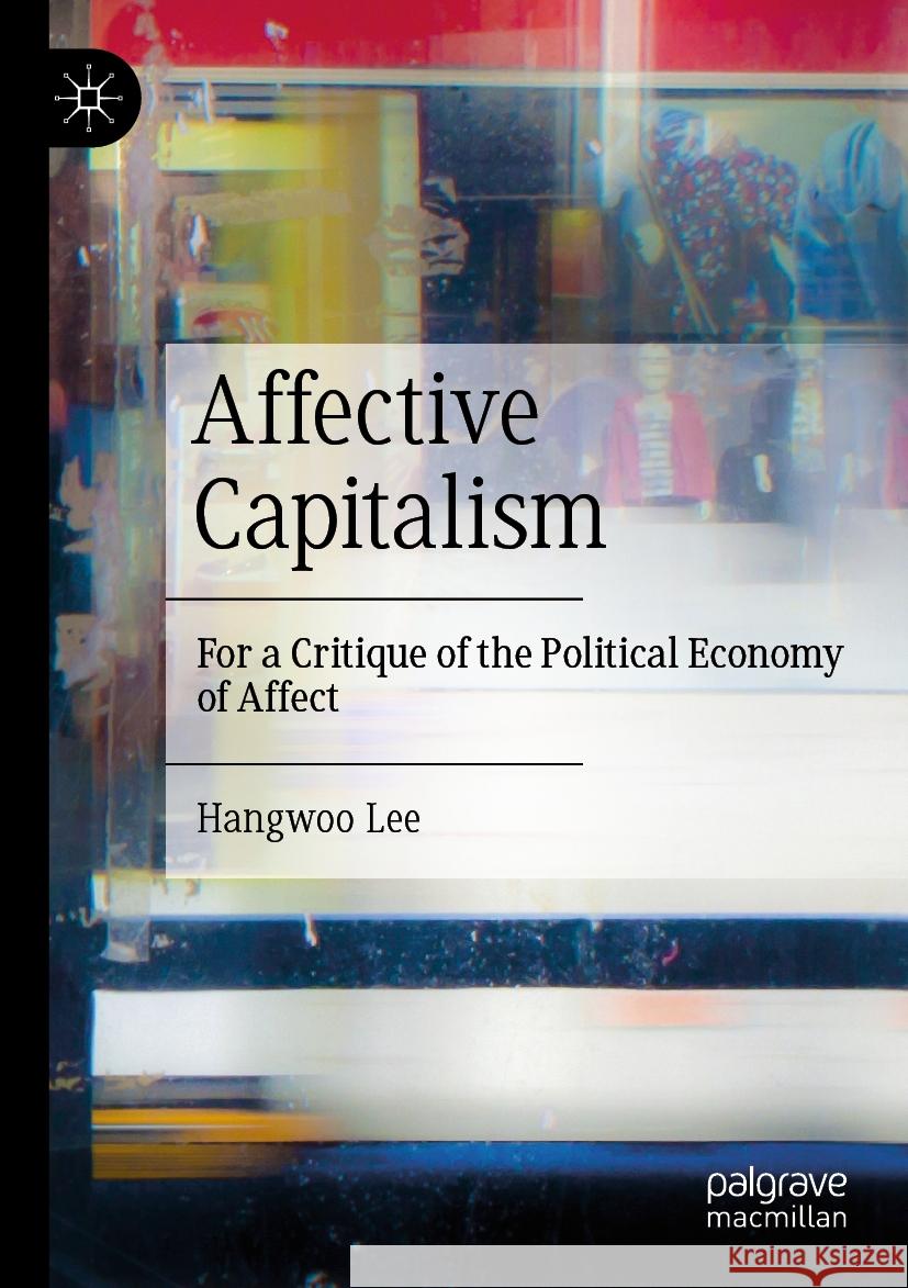 Affective Capitalism Hangwoo Lee 9789819981762 Springer Nature Singapore