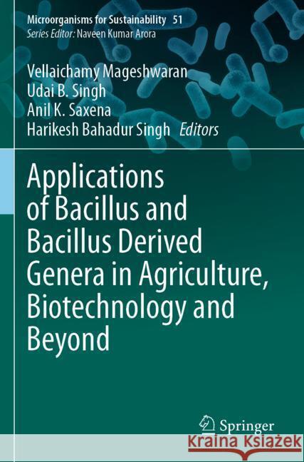 Applications of Bacillus and Bacillus Derived Genera in Agriculture, Biotechnology and Beyond  9789819981977 Springer