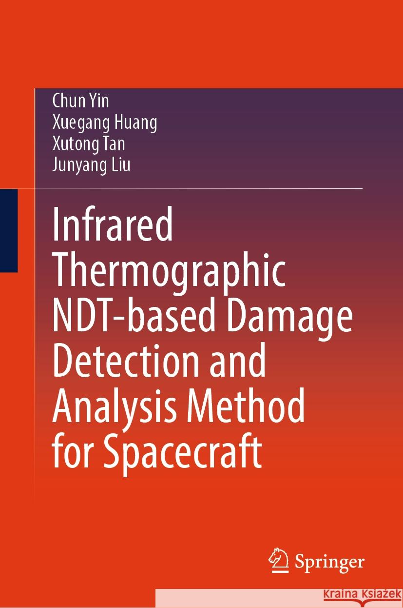 Infrared Thermographic Ndt-Based Damage Detection and Analysis Method for Spacecraft Chun Yin Xuegang Huang Xutong Tan 9789819982158