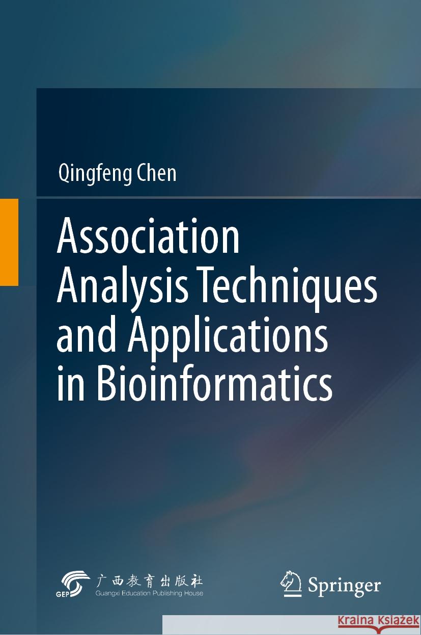 Association Analysis Techniques and Applications in Bioinformatics Qingfeng Chen 9789819982509 Springer