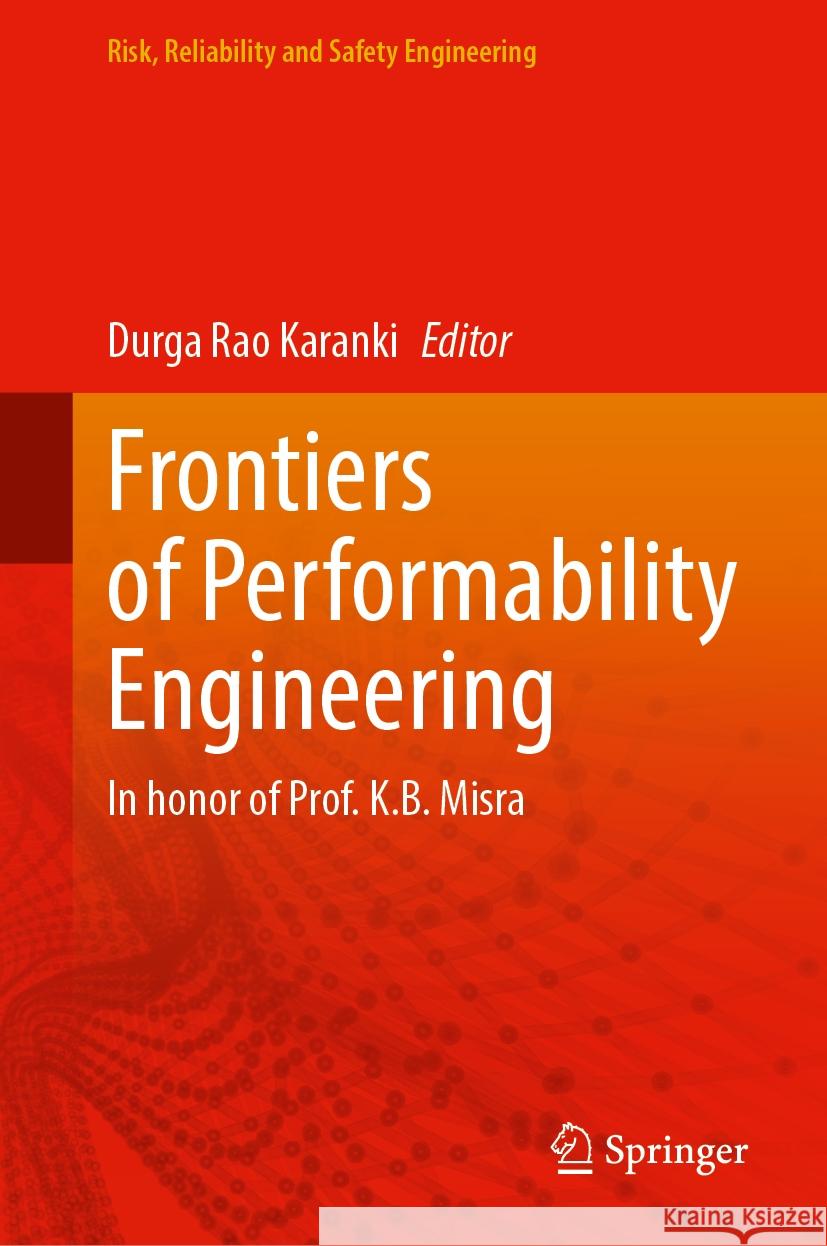 Frontiers of Performability Engineering: In Honor of Prof. K.B. Misra Durga Rao Karanki 9789819982578