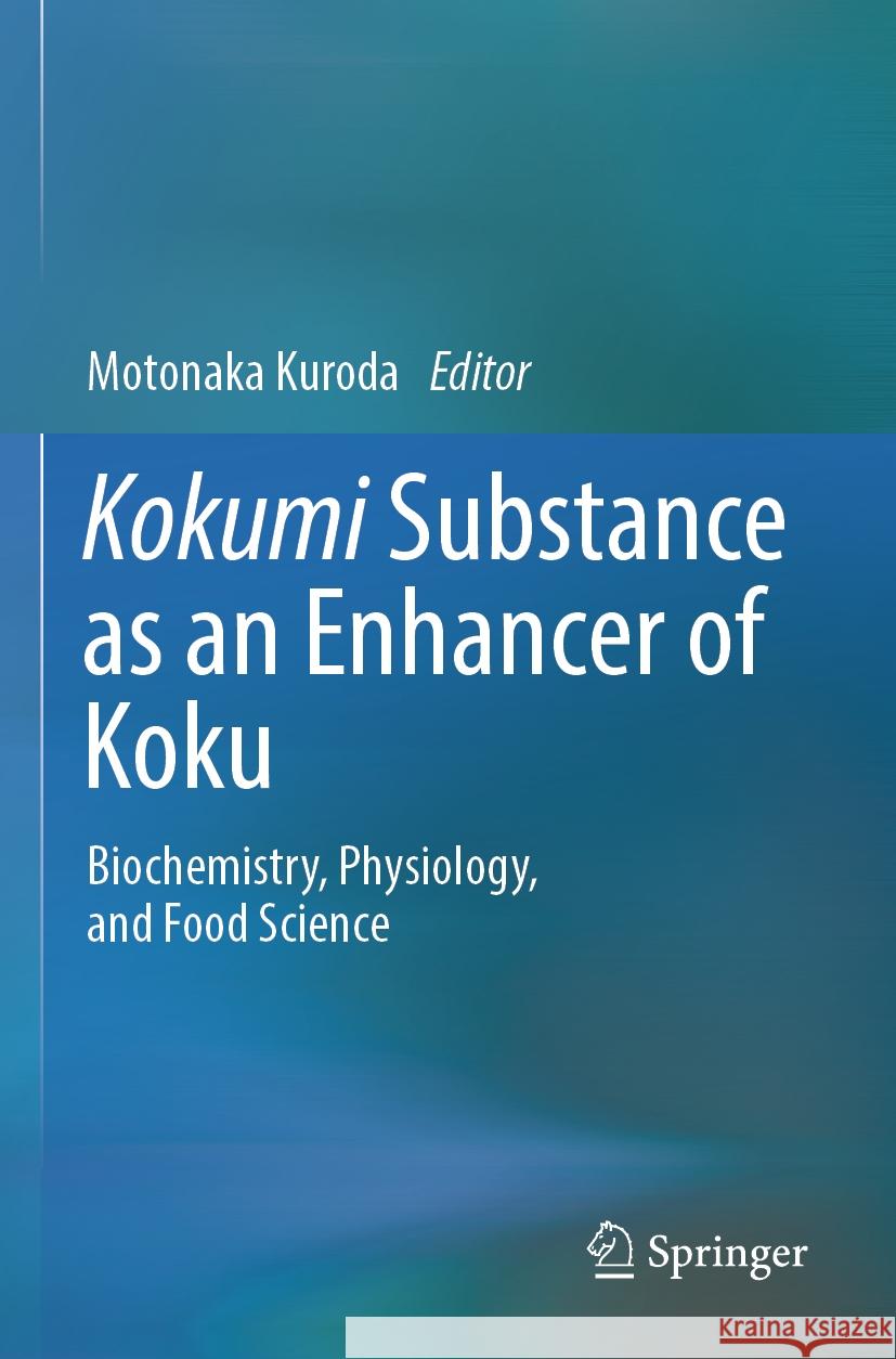 Kokumi Substance as an Enhancer of Koku: Biochemistry, Physiology, and Food Science Motonaka Kuroda 9789819983056