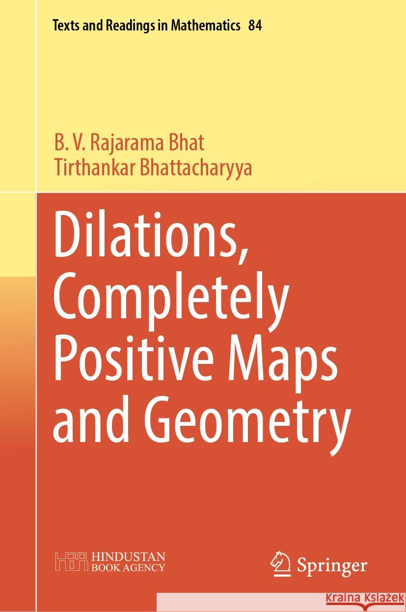 Dilations, Completely Positive Maps and Geometry B. V. Rajarama Bhat Tirthankar Bhattacharyya 9789819983513 Springer