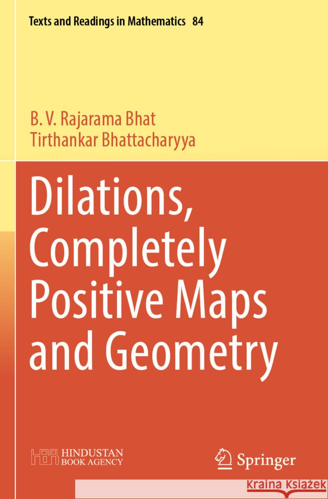 Dilations, Completely Positive Maps and Geometry Bhat, B.V. Rajarama, Bhattacharyya, Tirthankar 9789819983544