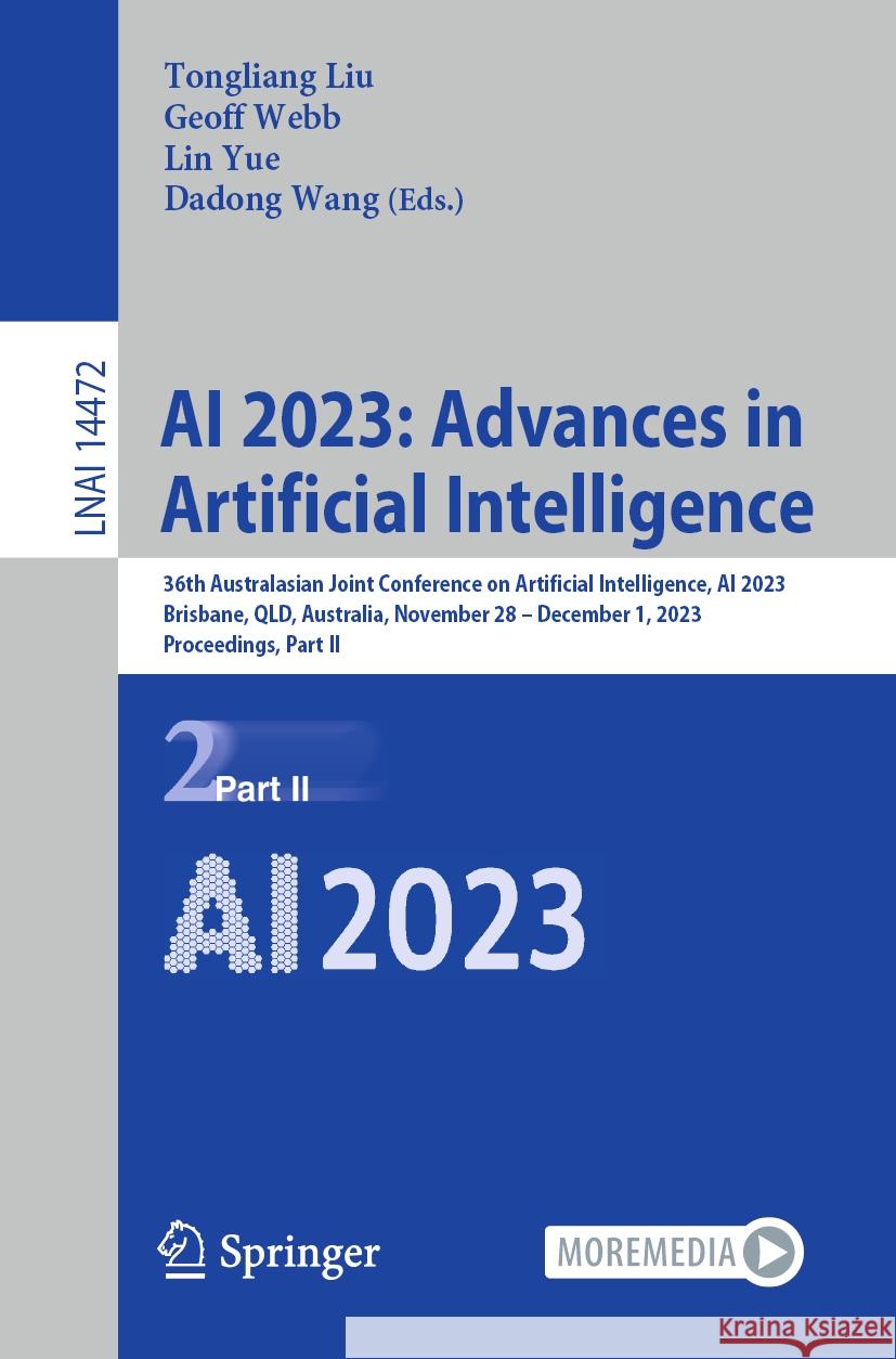 AI 2023: Advances in Artificial Intelligence: 36th Australasian Joint Conference on Artificial Intelligence, AI 2023, Brisbane, Qld, Australia, Novemb Tongliang Liu Geoff Webb Lin Yue 9789819983902