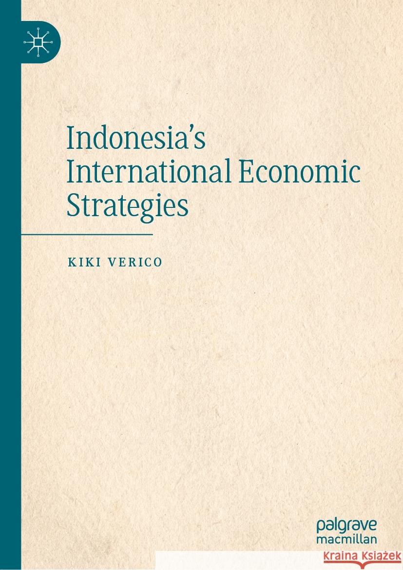 Indonesia's International Economic Strategies Kiki Verico 9789819984572 Palgrave MacMillan