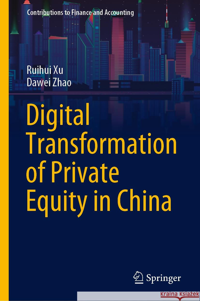 Digital Transformation of Private Equity in China Ruihui Xu Dawei Zhao 9789819984817