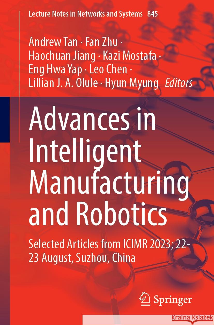 Advances in Intelligent Manufacturing and Robotics: Selected Articles from Icimr 2023; 22-23 August, Suzhou, China Andrew Tan Fan Zhu Haochuan Jiang 9789819984978 Springer
