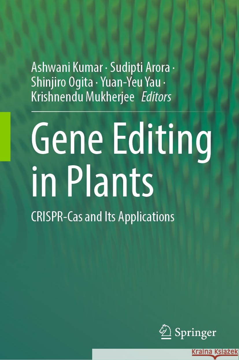 Gene Editing in Plants: Crispr-Cas and Its Applications Ashwani Kumar Sudipti Arora Shinjiro Ogita 9789819985289 Springer