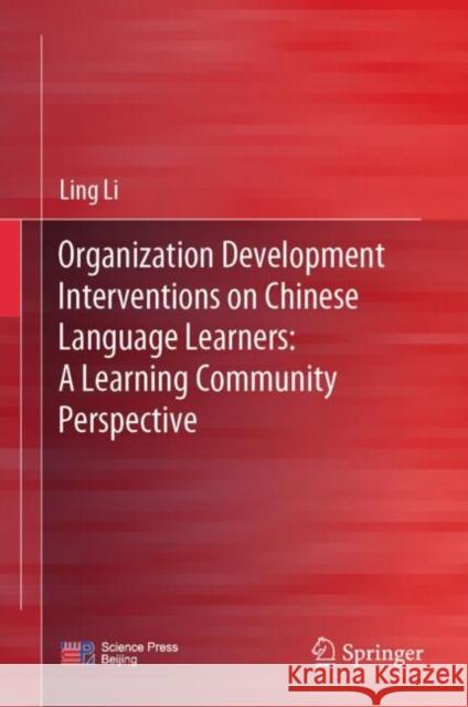 Organization Development Interventions on Chinese Language Learners: A Learning Community Perspective Ling Li 9789819985609 Springer