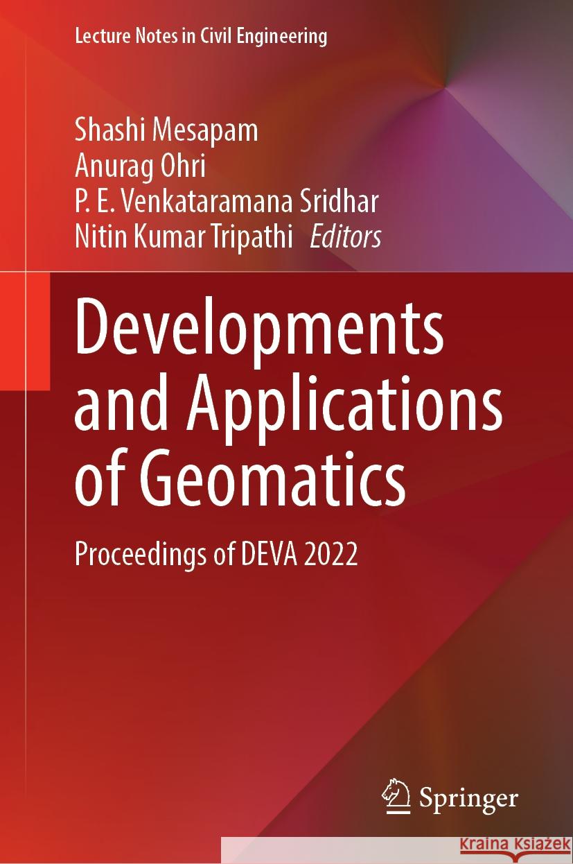 Developments and Applications of Geomatics: Proceedings of Deva 2022 Shashi Mesapam Anurag Ohri P. E. Venkataraman 9789819985678 Springer