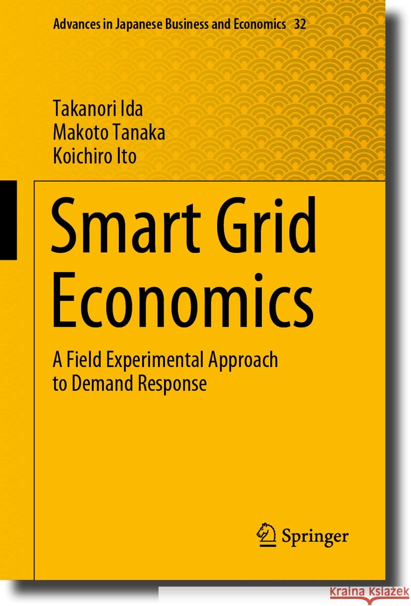 Smart Grid Economics: A Field Experimental Approach to Demand Response Takanori Ida Makoto Tanaka Koichiro Ito 9789819985760 Springer