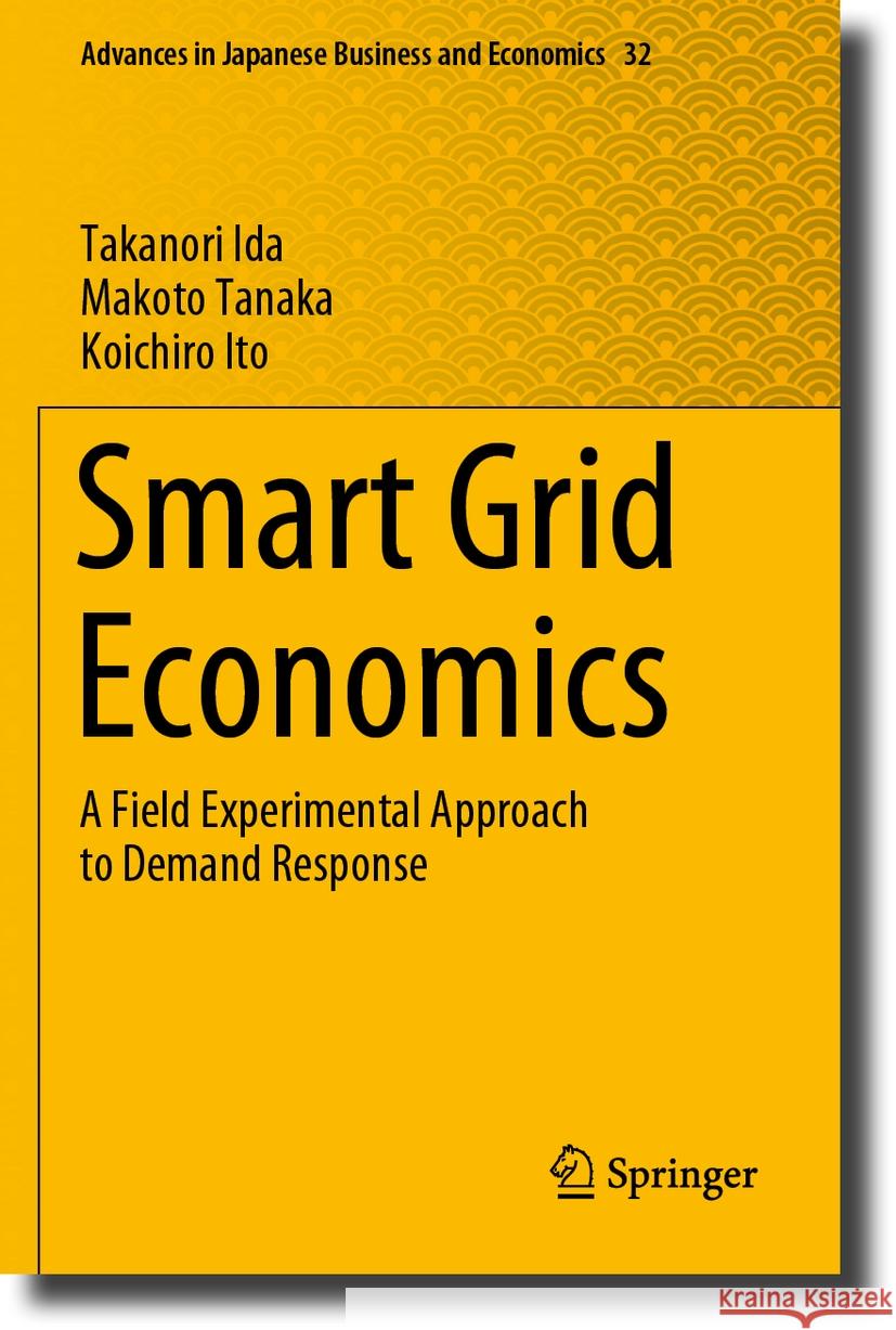 Smart Grid Economics Takanori Ida, Makoto Tanaka, Koichiro Ito 9789819985791 Springer Nature Singapore