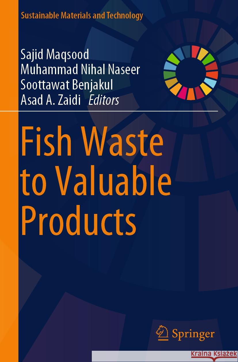 Fish Waste to Valuable Products Sajid Maqsood, Muhammad Nihal Naseer, Soottawat Benjakul 9789819985951