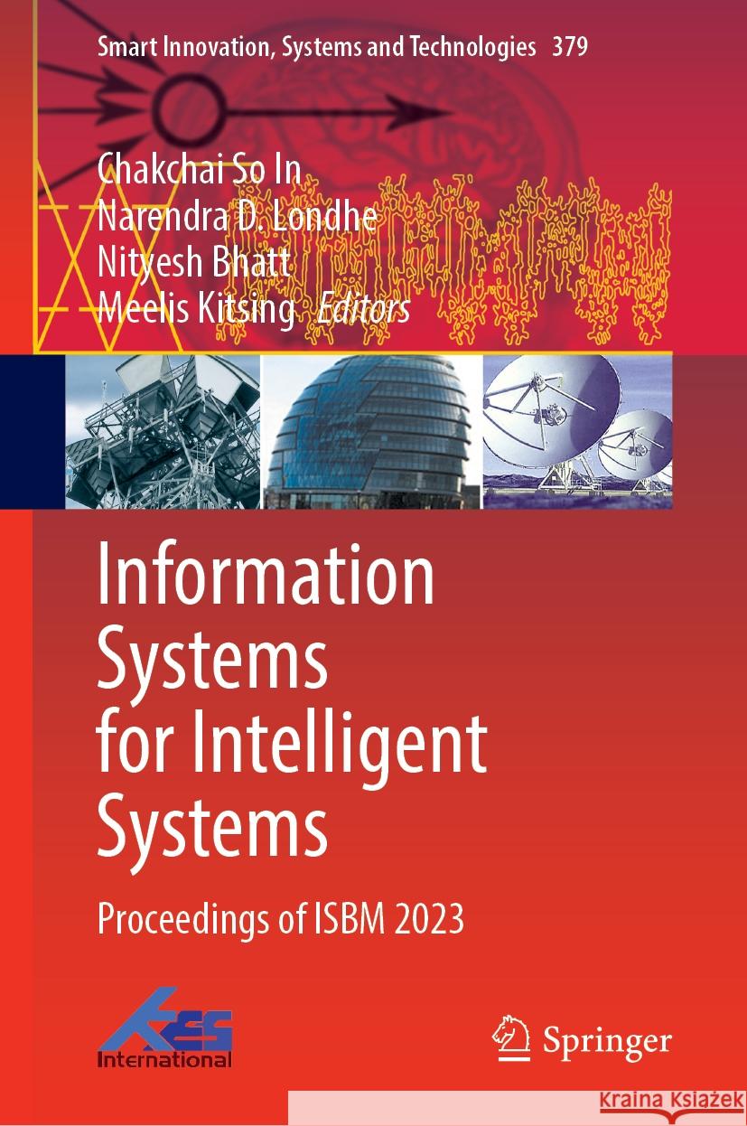 Information Systems for Intelligent Systems: Proceedings of Isbm 2023 Chakchai S Narendra D. Londhe Nityesh Bhatt 9789819986118 Springer