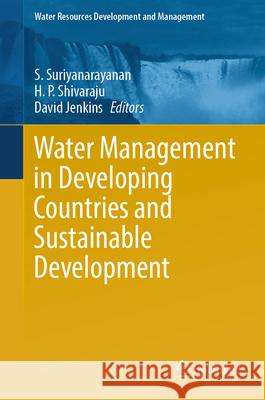Water Management in Developing Countries and Sustainable Development S. Suriyanarayanan Shivaraju Hp David Jenkins 9789819986385 Springer