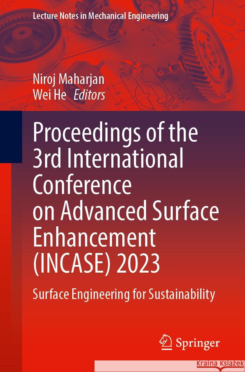 Proceedings of the 3rd International Conference on Advanced Surface Enhancement (Incase) 2023: Surface Engineering for Sustainability Niroj Maharjan Wei He 9789819986422 Springer