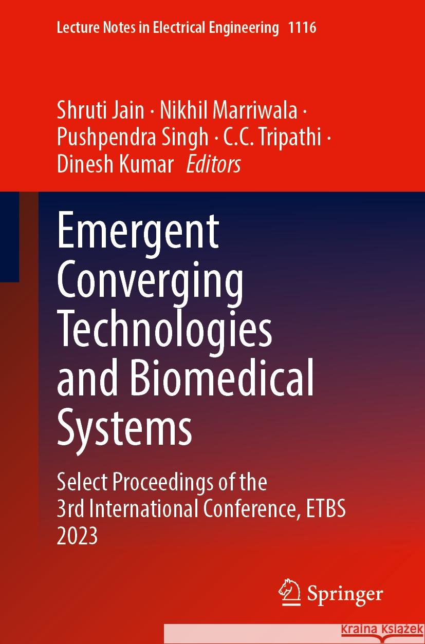 Emergent Converging Technologies and Biomedical Systems: Select Proceedings of the 3rd International Conference, Etbs 2023 Shruti Jain Nikhil Marriwala Pushpendra Singh 9789819986453