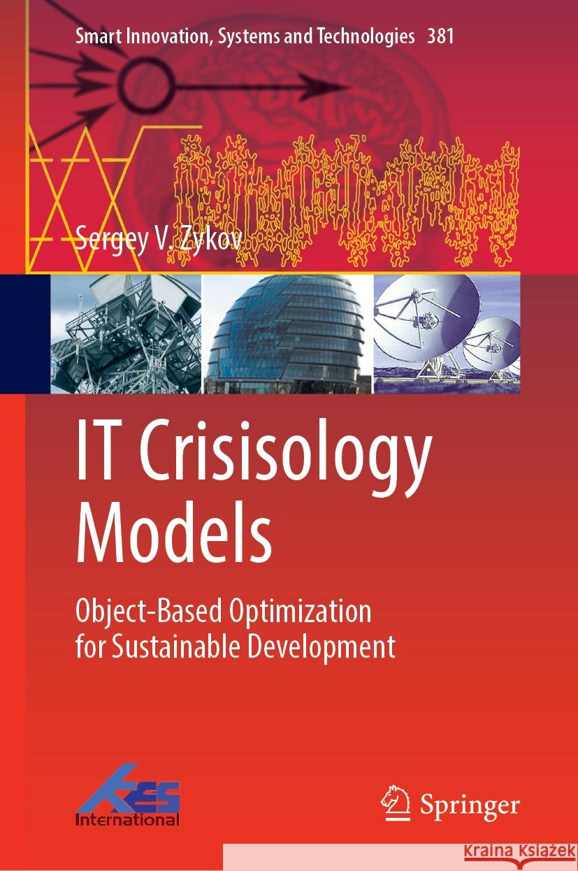 It Crisisology Models: Object-Based Optimization for Sustainable Development Sergey V. Zykov 9789819986484 Springer