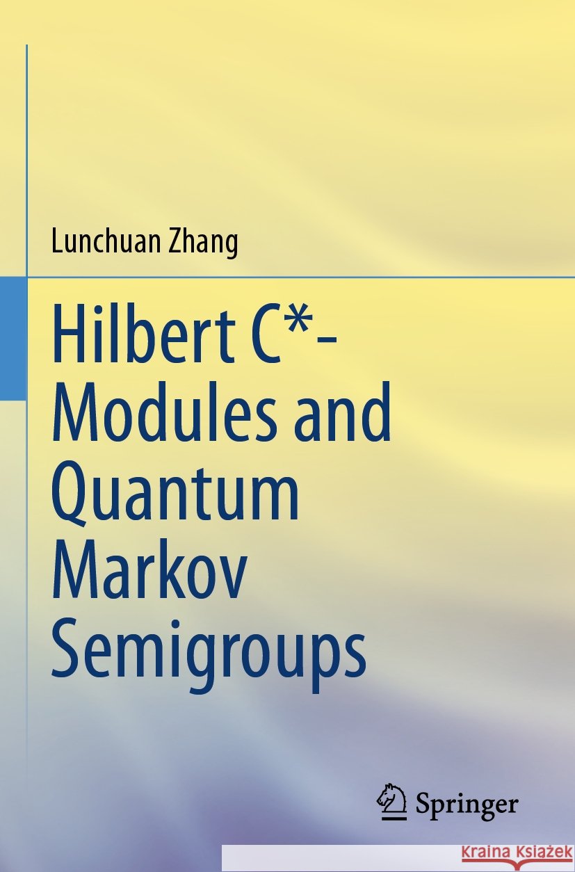 Hilbert C*- Modules and Quantum Markov Semigroups Lunchuan Zhang 9789819986705 Springer Nature Singapore