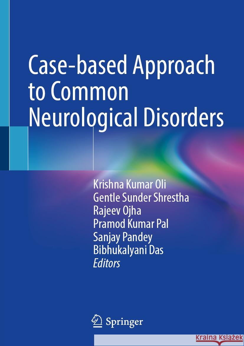 Case-Based Approach to Common Neurological Disorders Krishna Kumar Oli Gentle Sunder Shrestha Rajeev Ojha 9789819986750