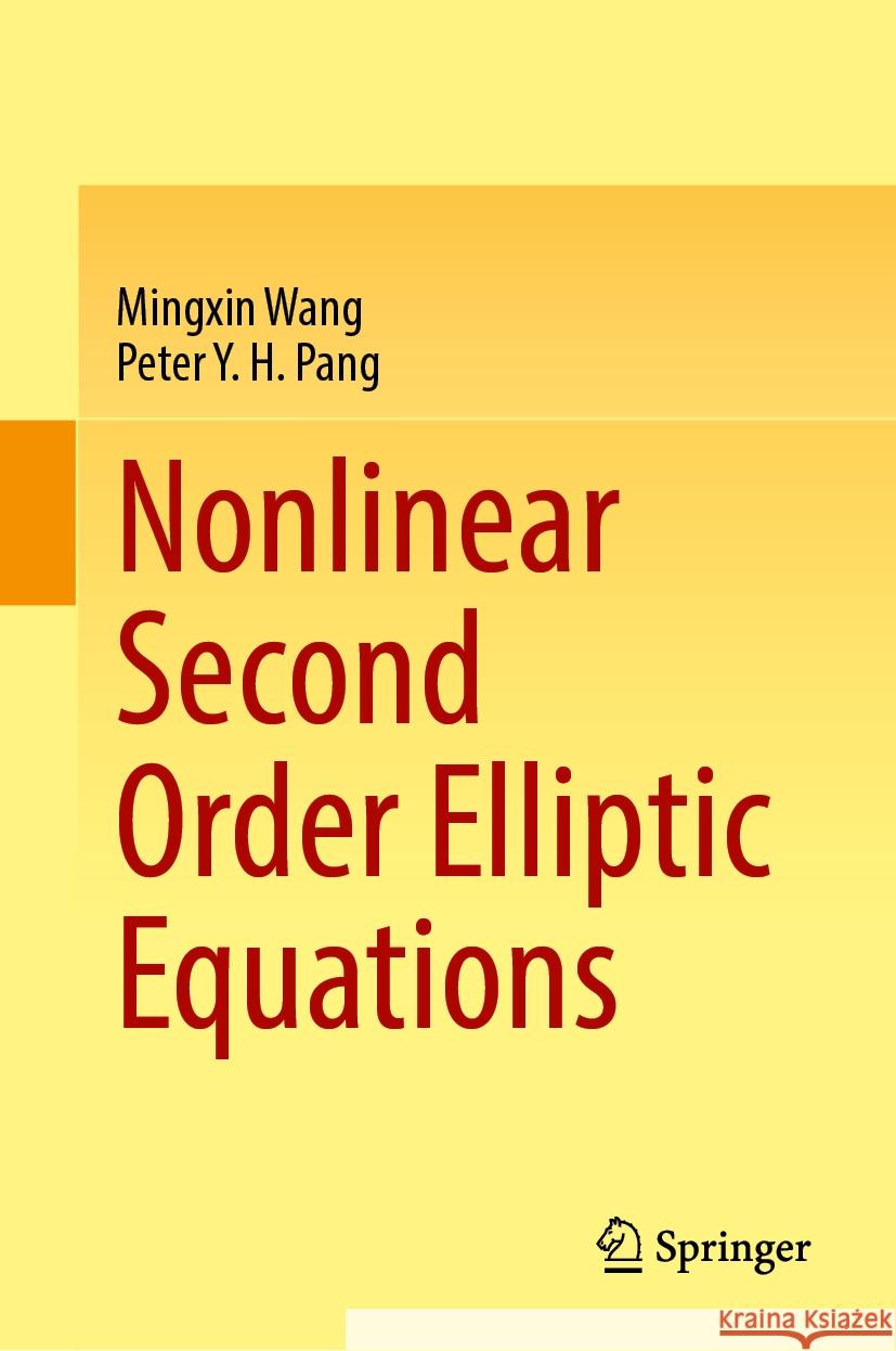 Nonlinear Second Order Elliptic Equations Mingxin Wang Peter Y. H. Pang 9789819986910 Springer